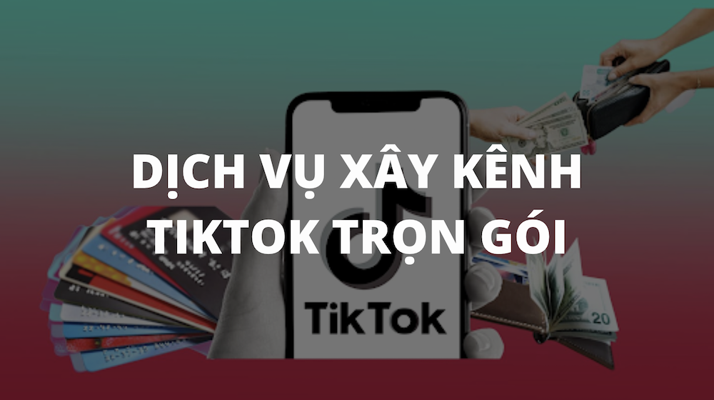 Dịch vụ xây kênh Tiktok