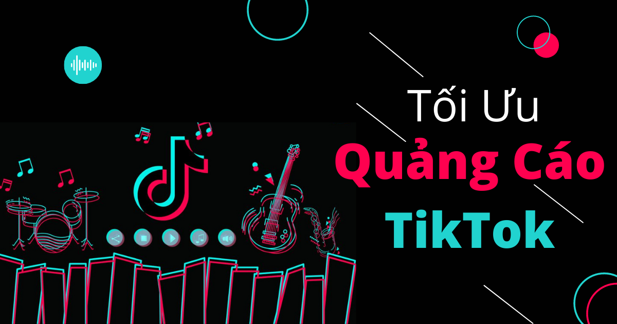 Những điều bạn cần biết về chạy quảng cáo TikTok